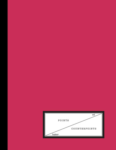 Points/Counterpoints by Ed Baker